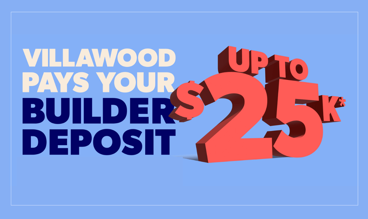 Villawood Pays Your Builder Deposit - Up to $25k, conditions apply