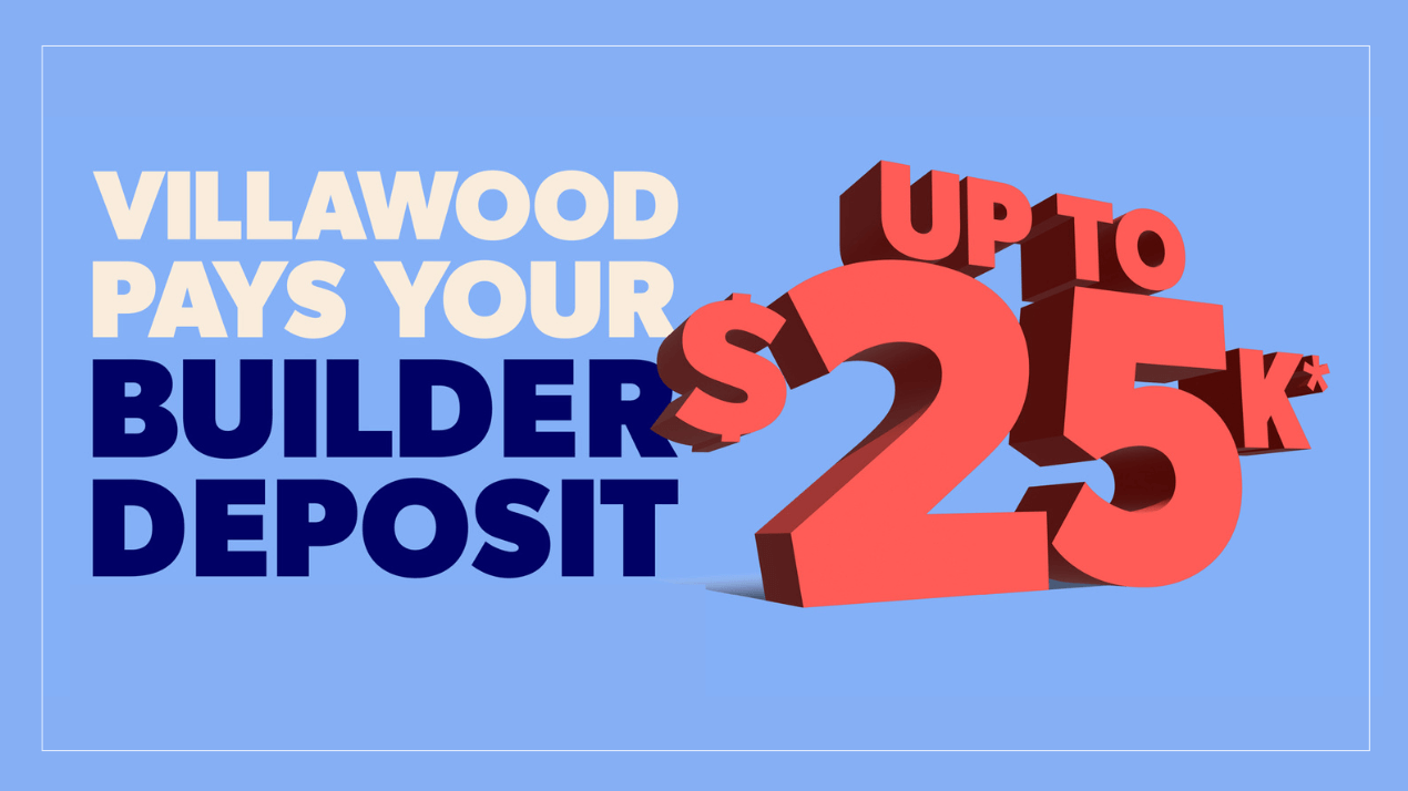 Villawood Pays Your Builder Deposit - Up to $25k, conditions apply
